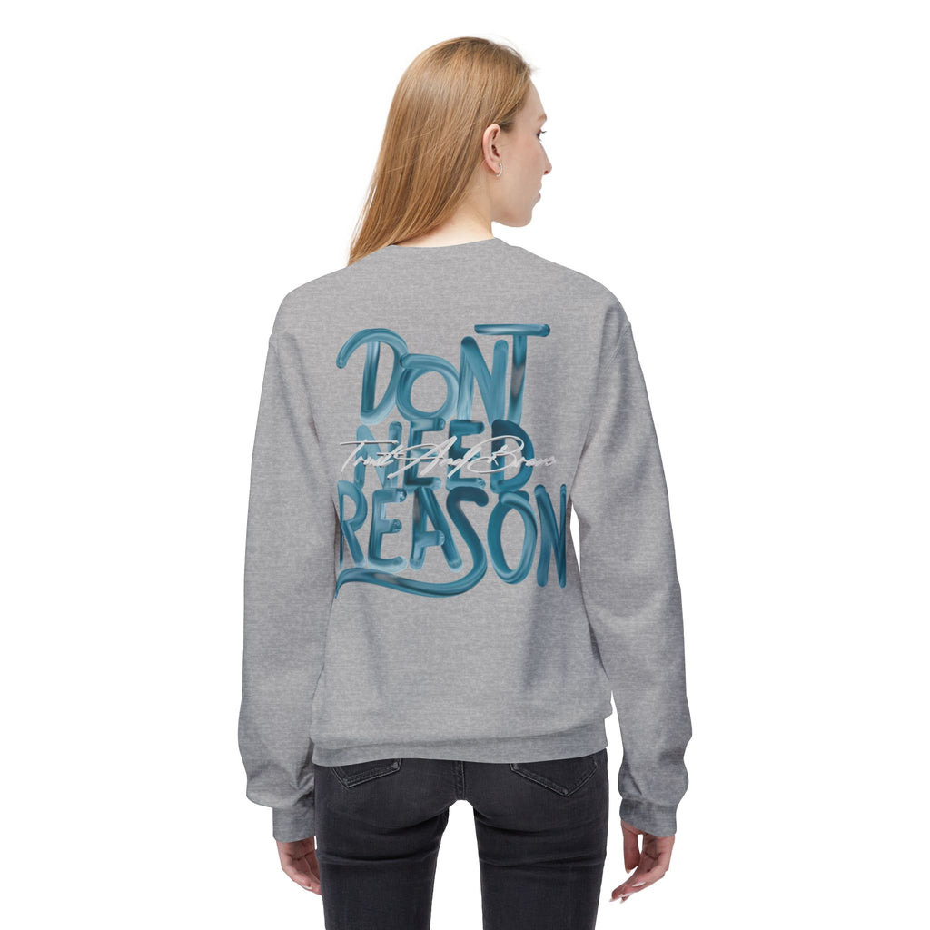 Don’t Need Reason Crewneck Sweatshirt — Bold Script Graphic Pullover