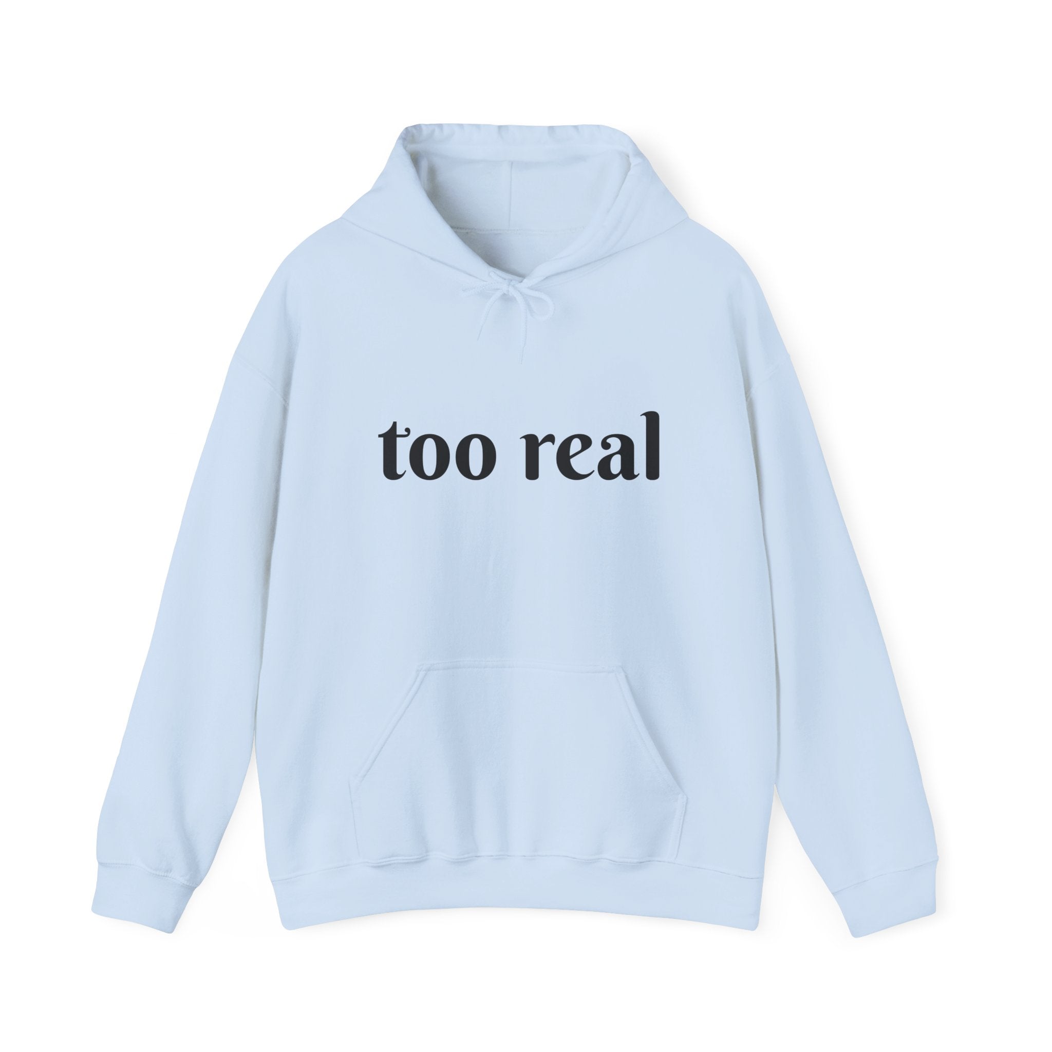 Too Real Hoodie — Minimalist Text Graphic Pullover