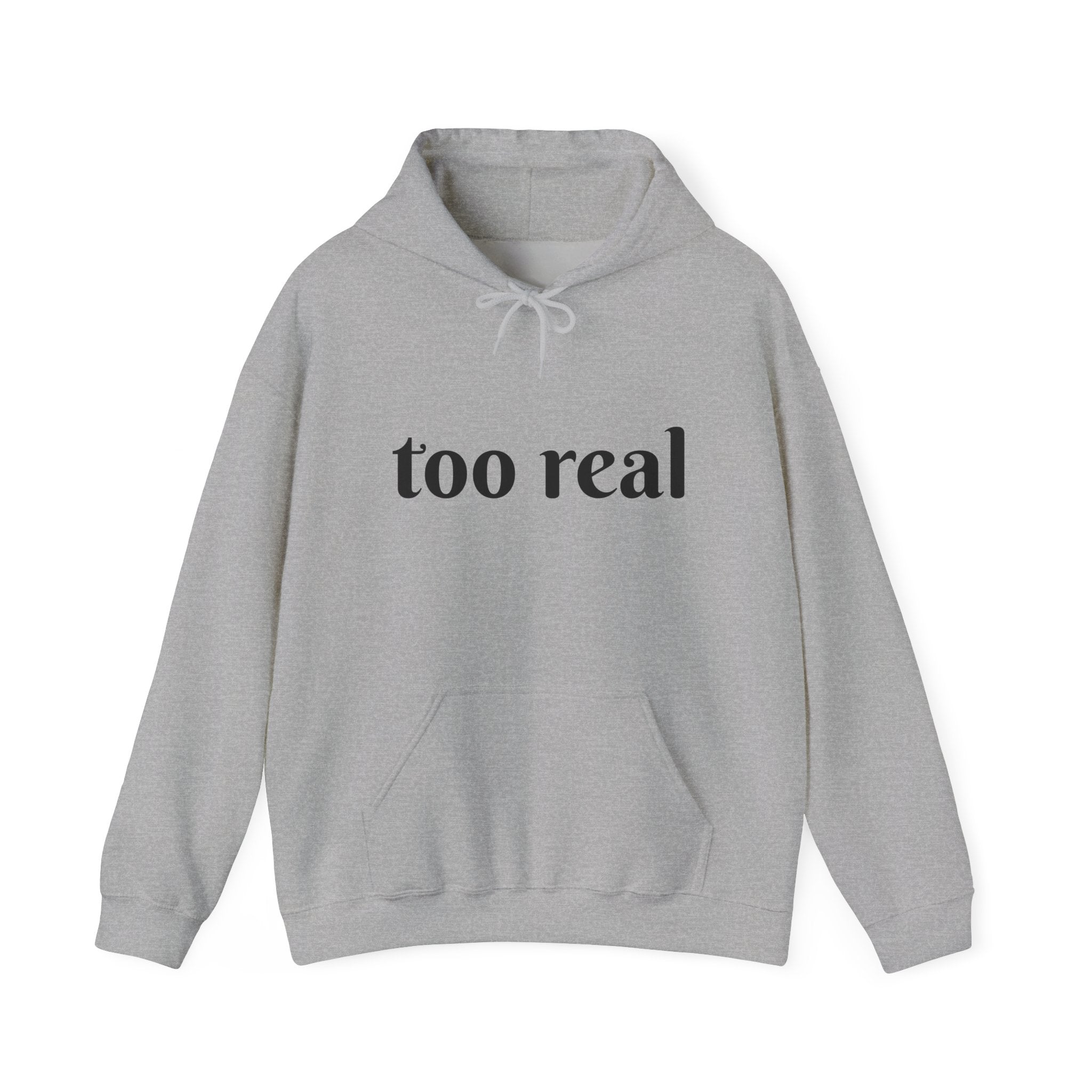 Too Real Hoodie — Minimalist Text Graphic Pullover
