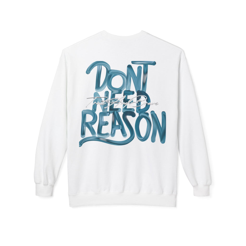 Don’t Need Reason Crewneck Sweatshirt — Bold Script Graphic Pullover