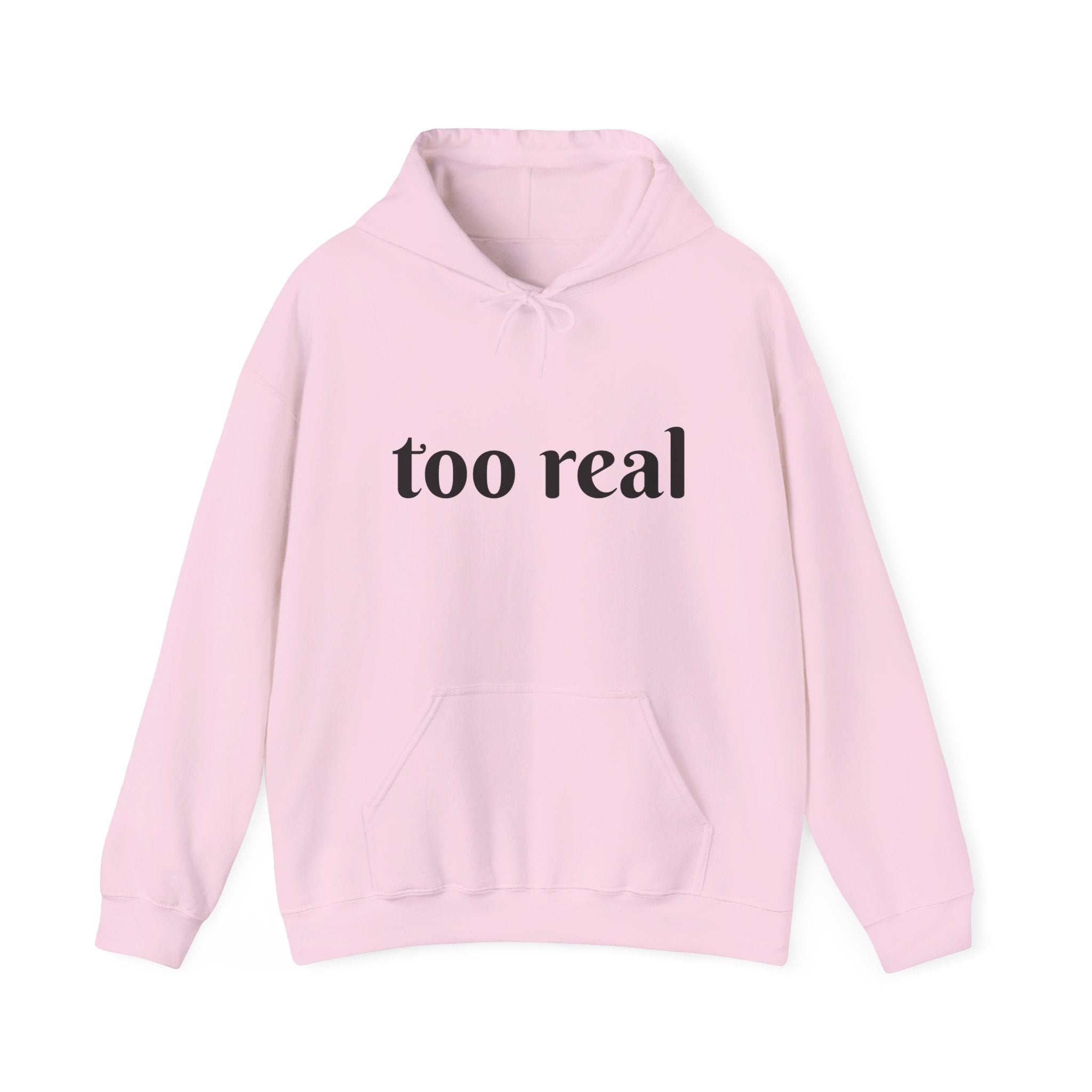 Too Real Hoodie — Minimalist Text Graphic Pullover