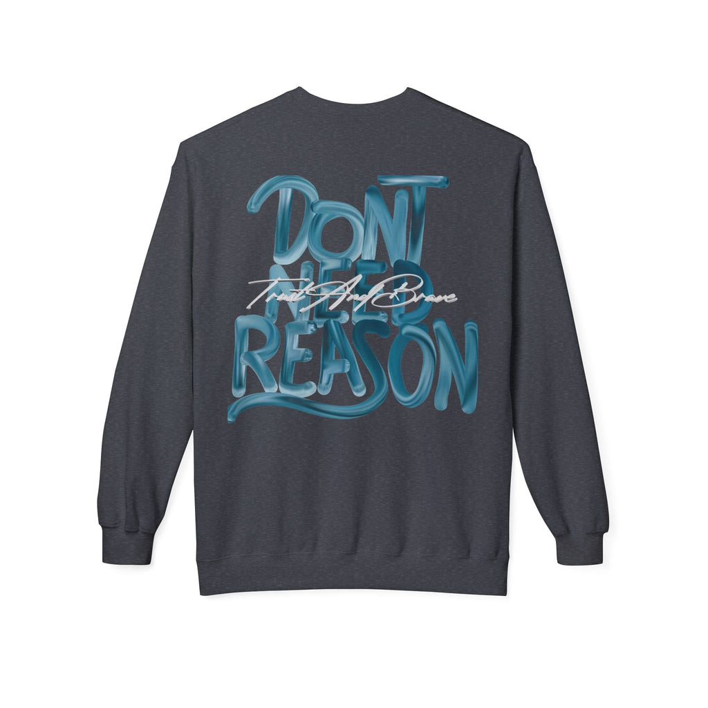 Don’t Need Reason Crewneck Sweatshirt — Bold Script Graphic Pullover