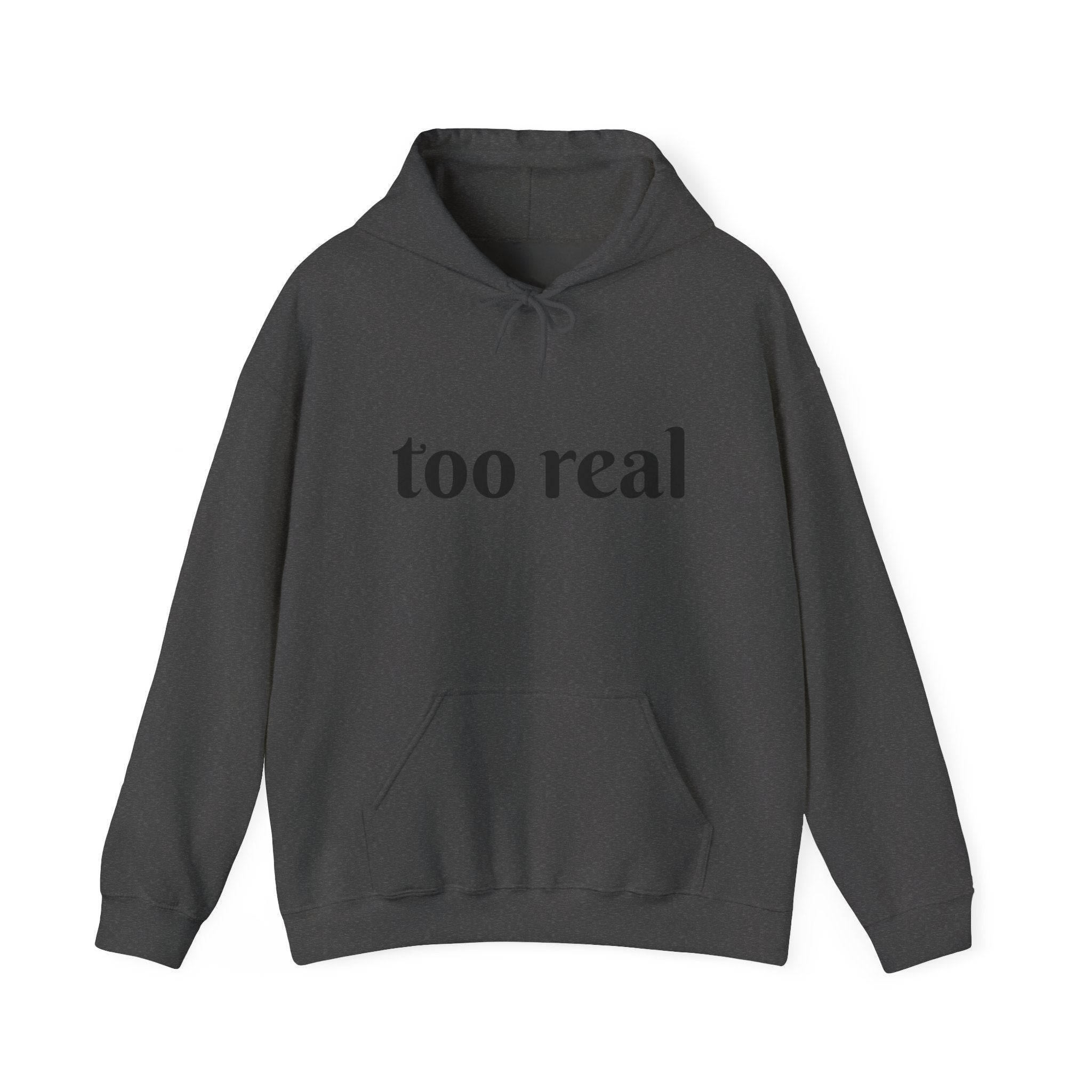 Too Real Hoodie — Minimalist Text Graphic Pullover