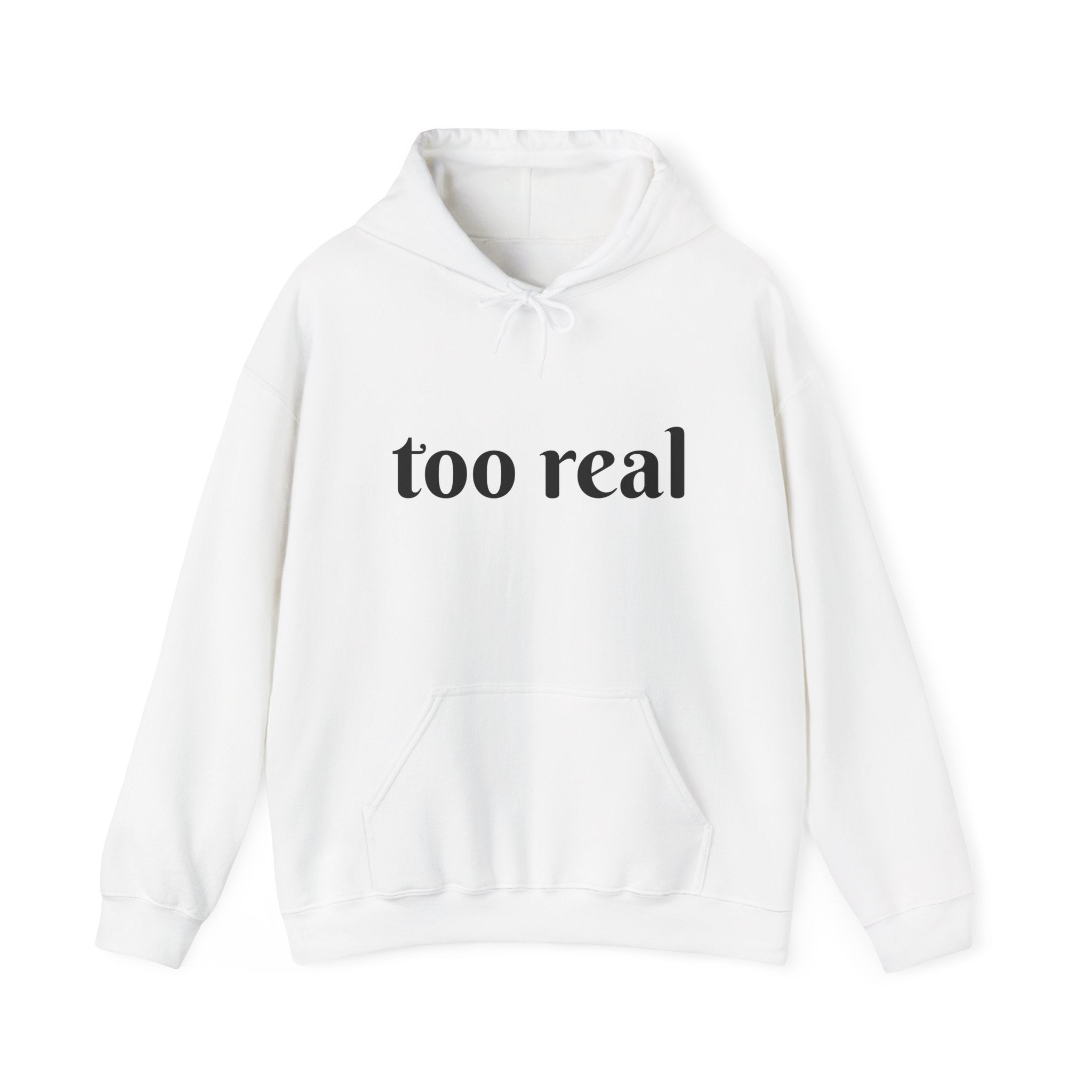 Too Real Hoodie — Minimalist Text Graphic Pullover