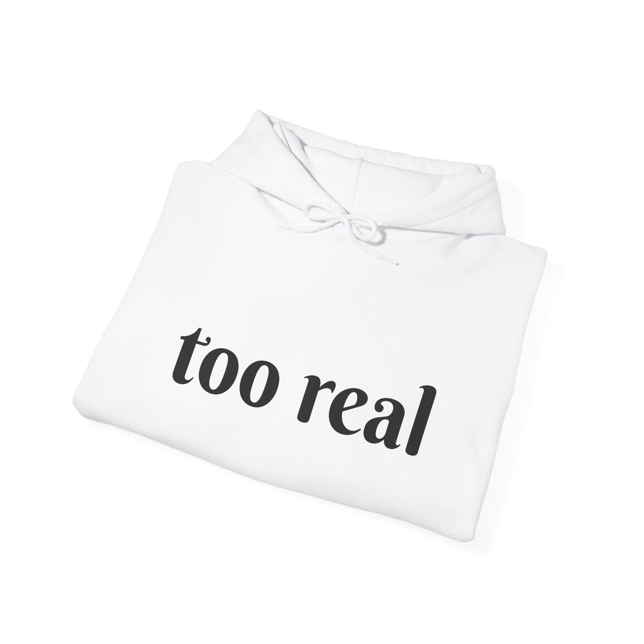 Too Real Hoodie — Minimalist Text Graphic Pullover