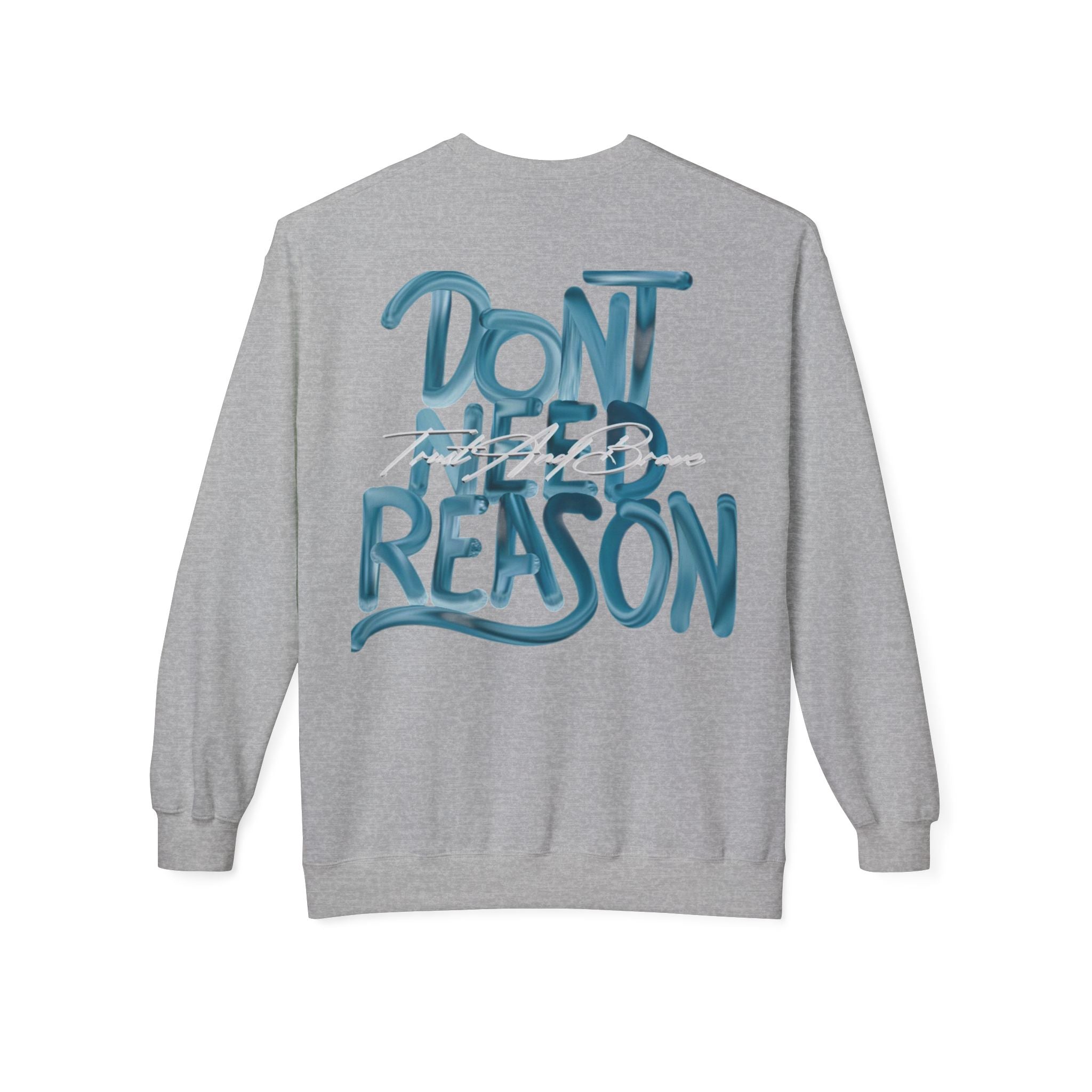 Don’t Need Reason Crewneck Sweatshirt — Bold Script Graphic Pullover