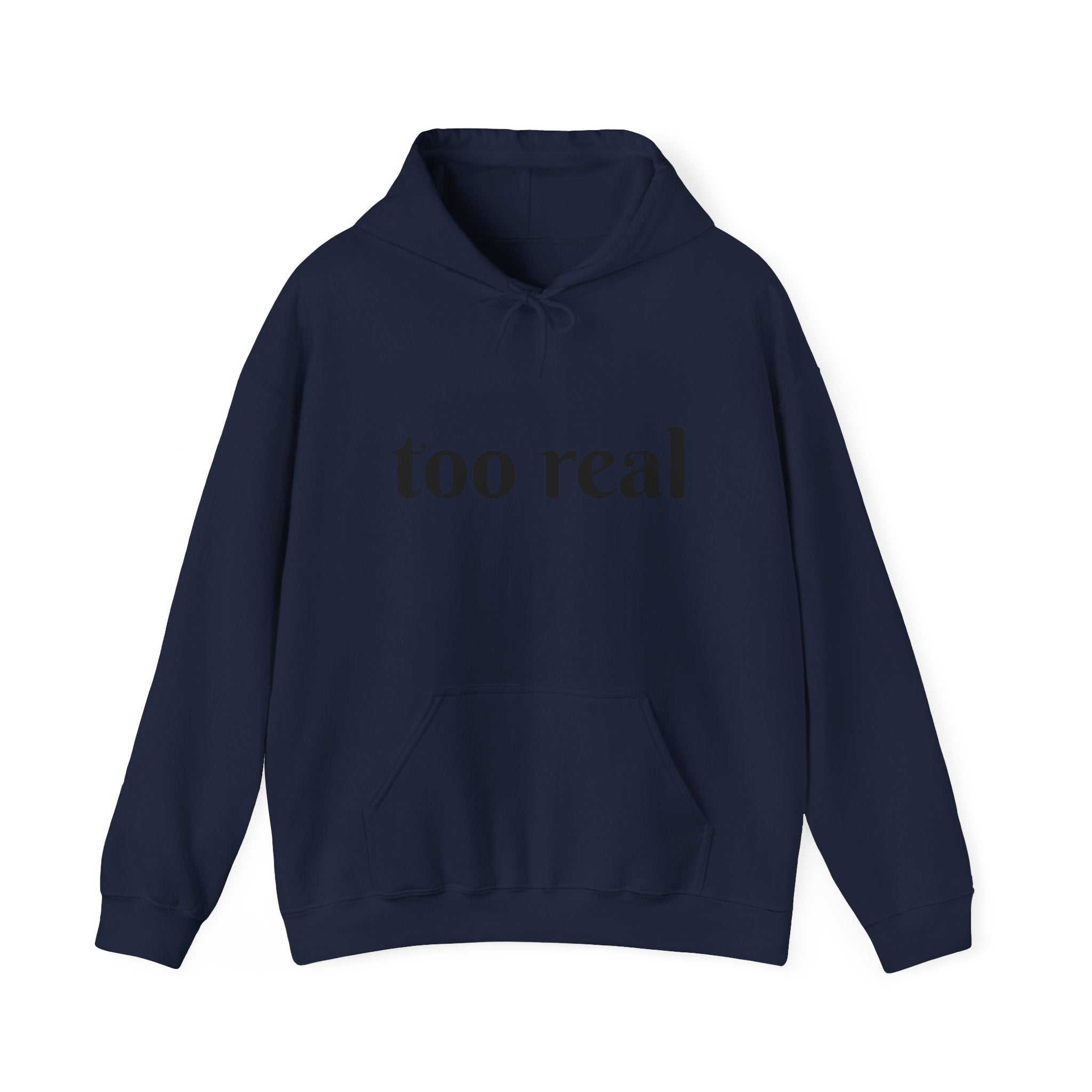 Too Real Hoodie — Minimalist Text Graphic Pullover